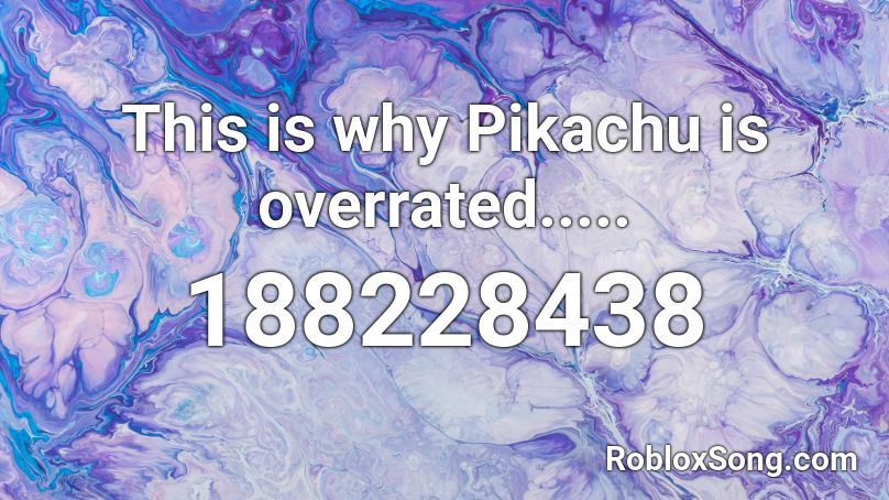 This is why Pikachu is overrated..... Roblox ID