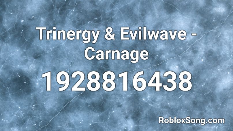 Trinergy & Evilwave - Carnage Roblox ID