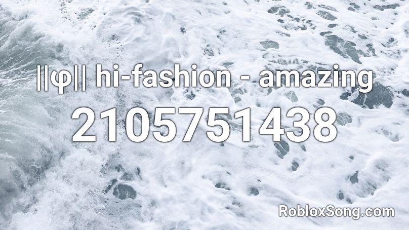 ||φ|| hi-fashion - amazing Roblox ID