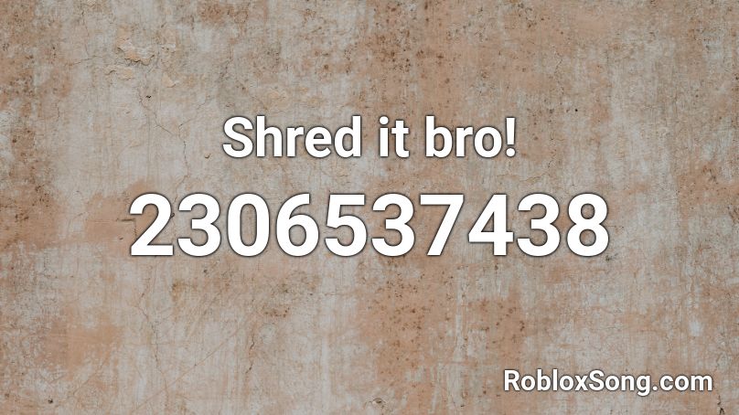 Shred it bro! Roblox ID