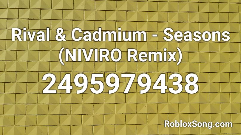 Rival & Cadmium - Seasons (NIVIRO Remix) Roblox ID