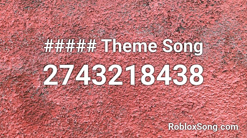 ##### Theme Song Roblox ID