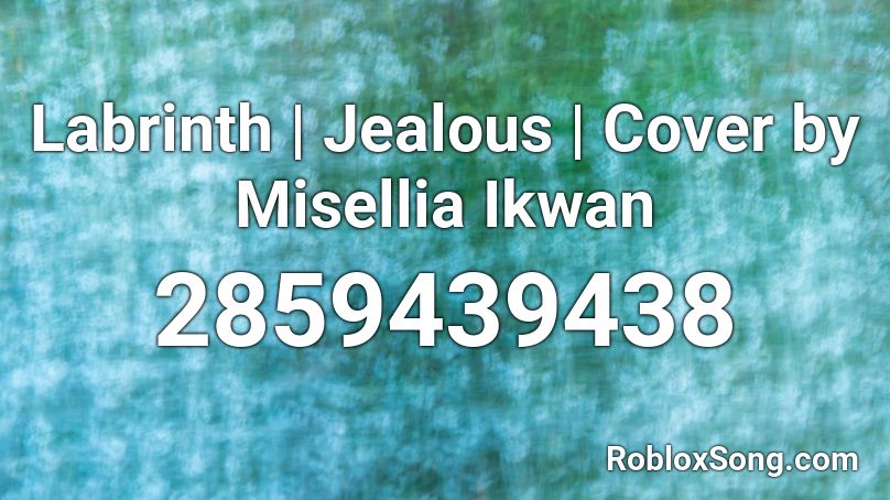 Labrinth | Jealous | Cover by Misellia Ikwan Roblox ID