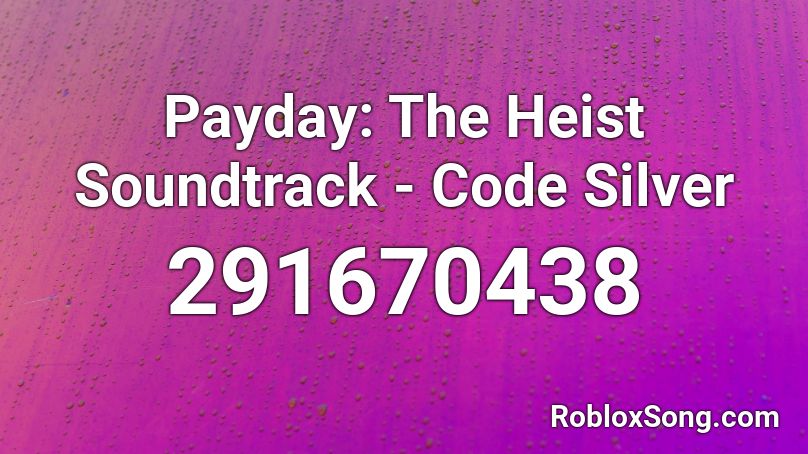 Payday: The Heist Soundtrack - Code Silver Roblox ID