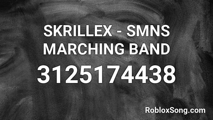 SKRILLEX - SMNS MARCHING BAND Roblox ID