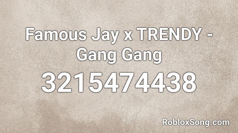 Famous Jay x TRENDY - Gang Gang Roblox ID