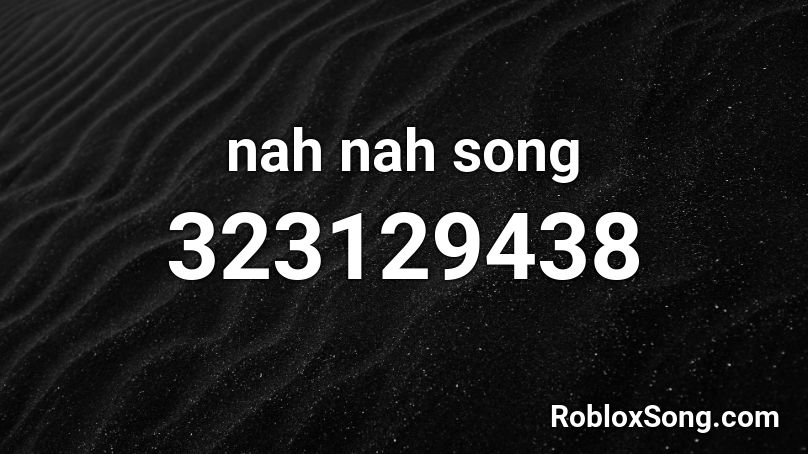 nah nah song Roblox ID