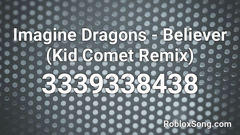 Imagine Dragons Believer Kid Comet Remix Roblox Id Roblox Music Codes - song codes for roblox believer