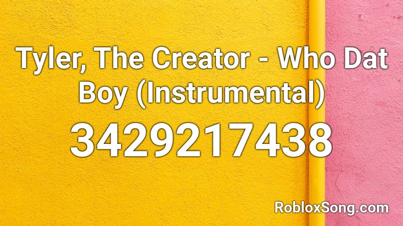 Tyler, The Creator - Who Dat Boy (Instrumental) Roblox ID