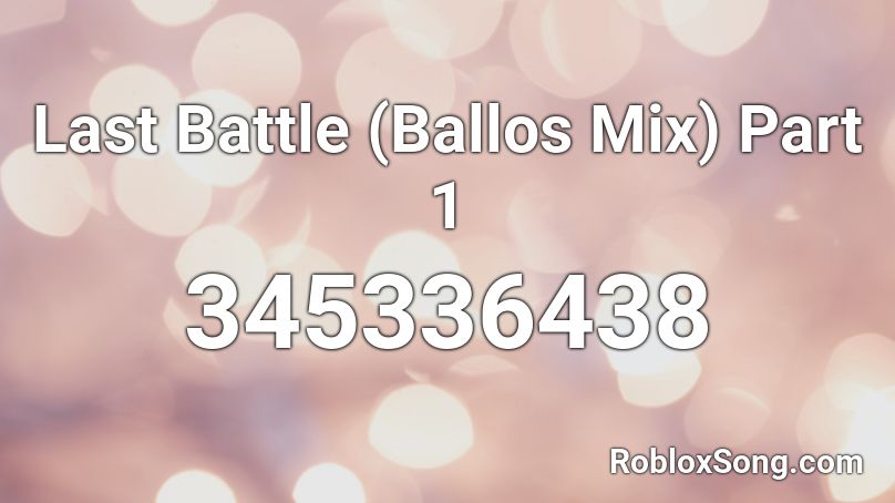 Last Battle (Ballos Mix) Part 1 Roblox ID