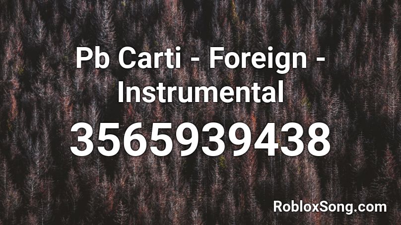 Pb Carti - Foreign - Instrumental Roblox ID