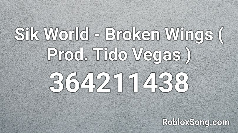 Sik World - Broken Wings ( Prod. Tido Vegas ) Roblox ID