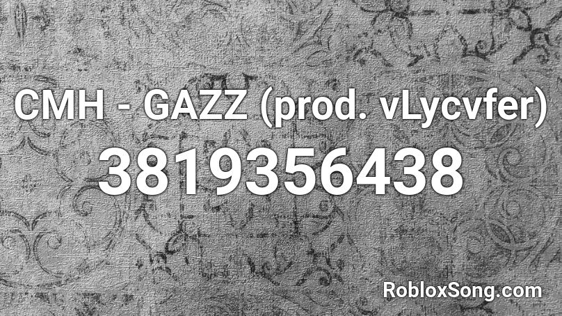 CMH - GAZZ (prod. vLycvfer) Roblox ID