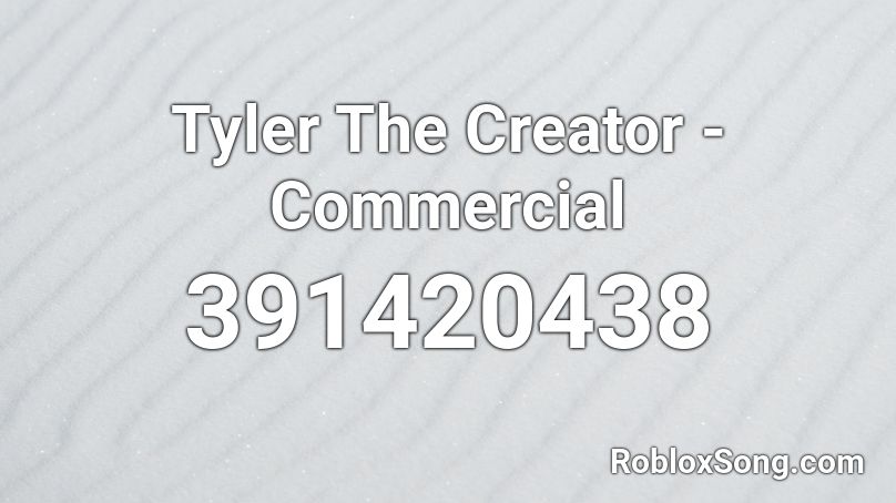Tyler The Creator Commercial Roblox Id Roblox Music Codes - ad creator roblox