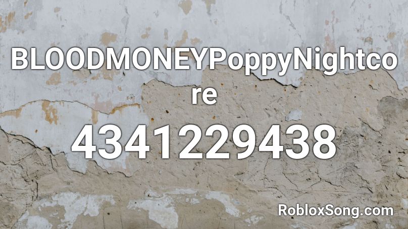 BLOODMONEYPoppyNightcore Roblox ID - Roblox music codes