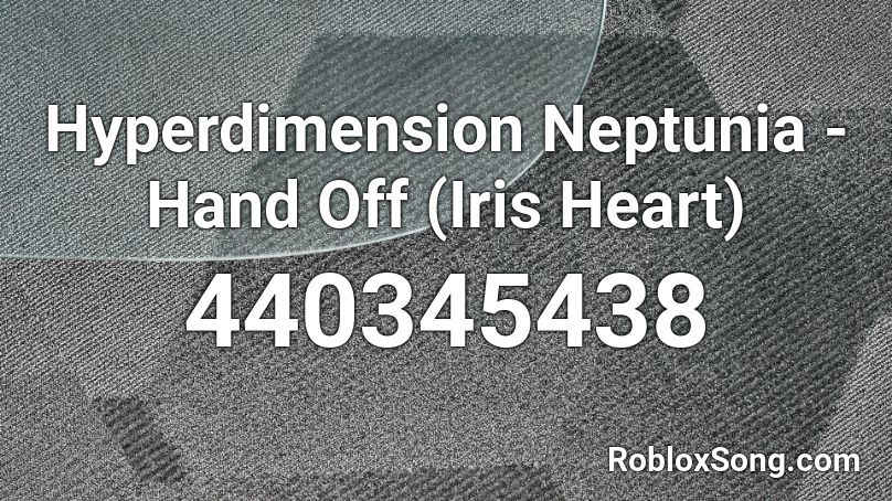 Hyperdimension Neptunia - Hand Off (Iris Heart) Roblox ID