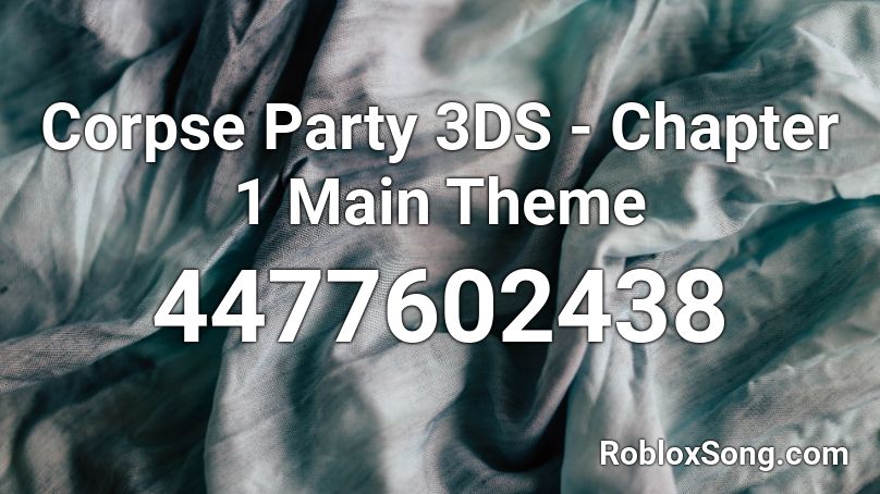 Corpse Party 3DS - Chapter 1 Main Theme Roblox ID