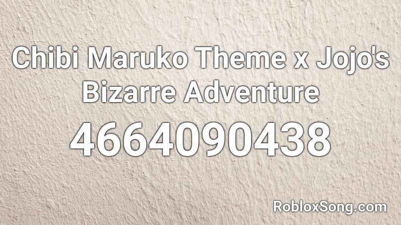 Chibi Maruko Theme x Jojo's Bizarre Adventure Roblox ID