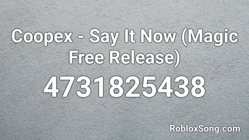 Coopex - Say It Now (Magic Free Release) Roblox ID