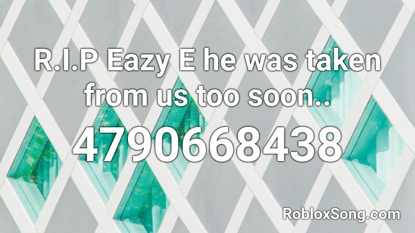 R I P Eazy E He Was Taken From Us Too Soon Roblox Id Roblox Music Codes - eazy e roblox id