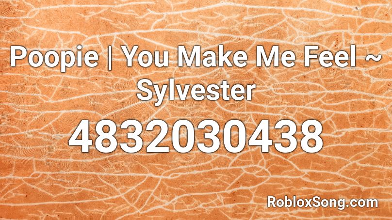 Poopie | You Make Me Feel ~ Sylvester Roblox ID