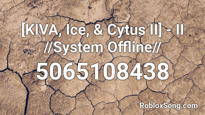 [KIVA, Ice, & Cytus II] - II //System Offline// Roblox ID