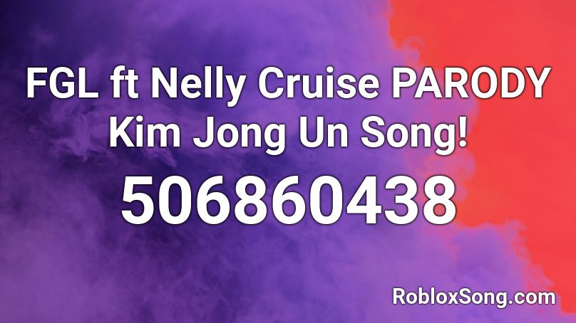 FGL ft Nelly Cruise PARODY Kim Jong Un Song!  Roblox ID