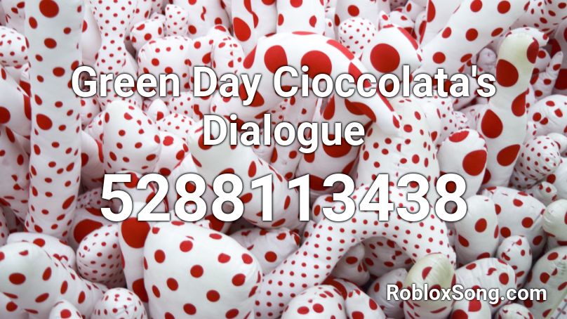 Green Day Cioccolata's Dialogue Roblox ID