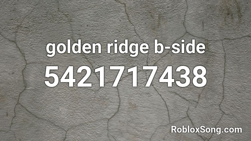 golden ridge b-side Roblox ID