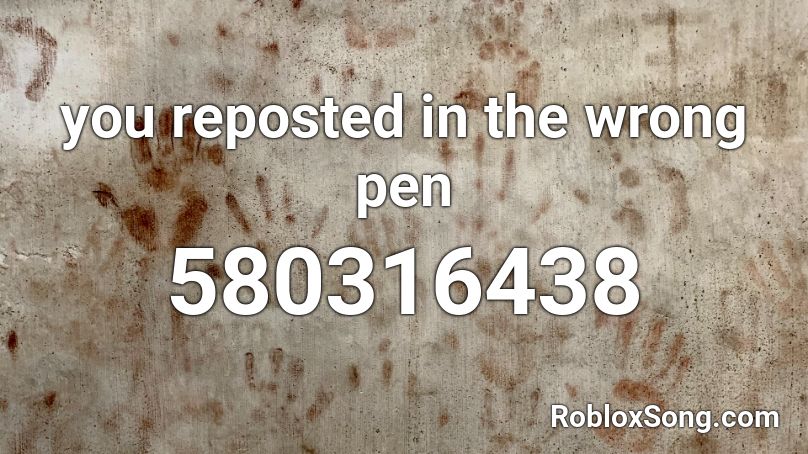 you reposted in the wrong pen Roblox ID