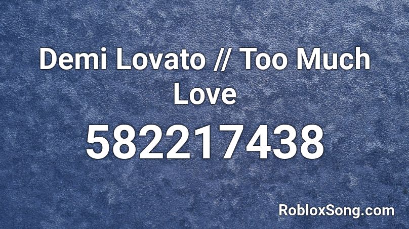 Demi Lovato // Too Much Love Roblox ID