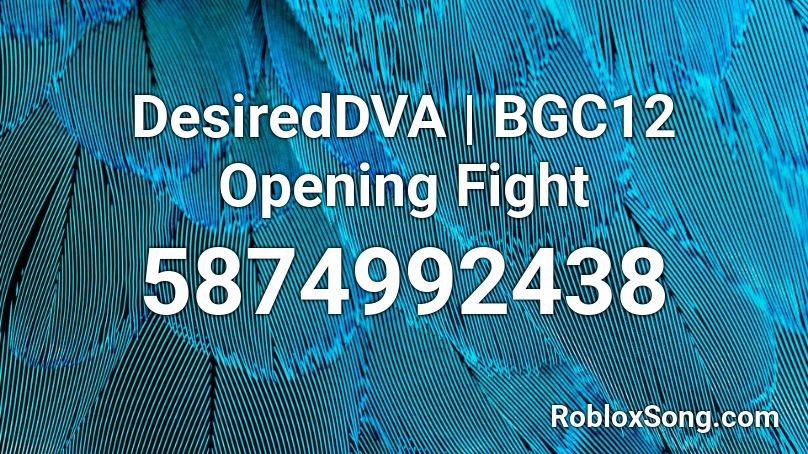 DesiredDVA | BGC12 Opening Fight Roblox ID