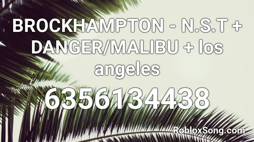 BROCKHAMPTON - N.S.T + DANGER/MALIBU + los angeles Roblox ID