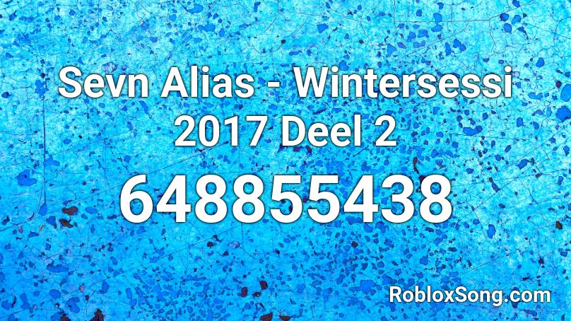 Sevn Alias - Wintersessi 2017 Deel 2 Roblox ID