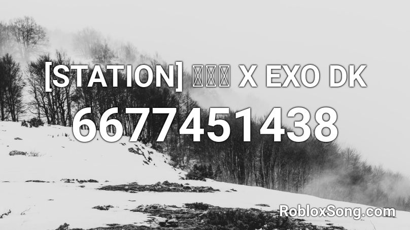 Station 유재석 X Exo Dk Roblox Id Roblox Music Codes - roblox code id exo killing me