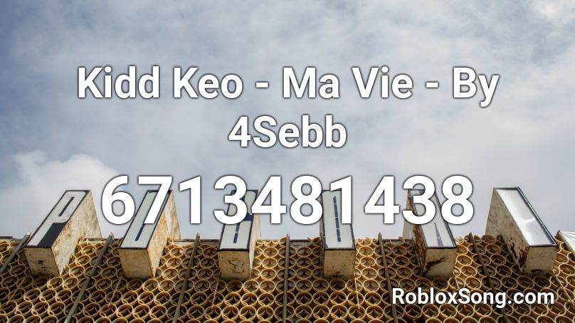 Kidd Keo -  Ma Vie - By 4Sebb Roblox ID