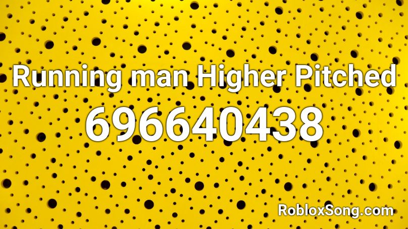 Running man Higher Pitched Roblox ID