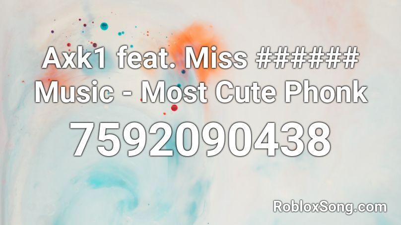 Axk1 feat. Miss ###### Music - Most Cute Phonk Roblox ID