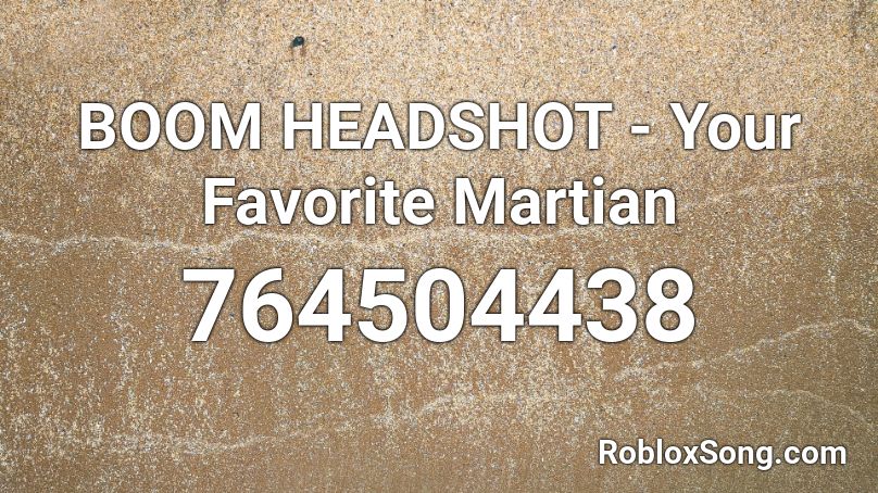 BOOM HEADSHOT - Your Favorite Martian Roblox ID