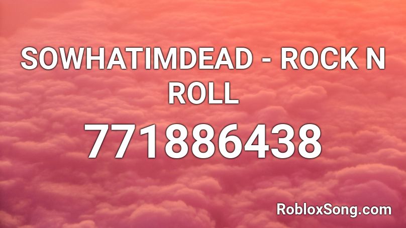 SOWHATIMDEAD - ROCK N ROLL Roblox ID