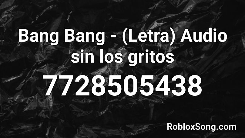 Bang Bang - (Letra) Audio sin los gritos  Roblox ID