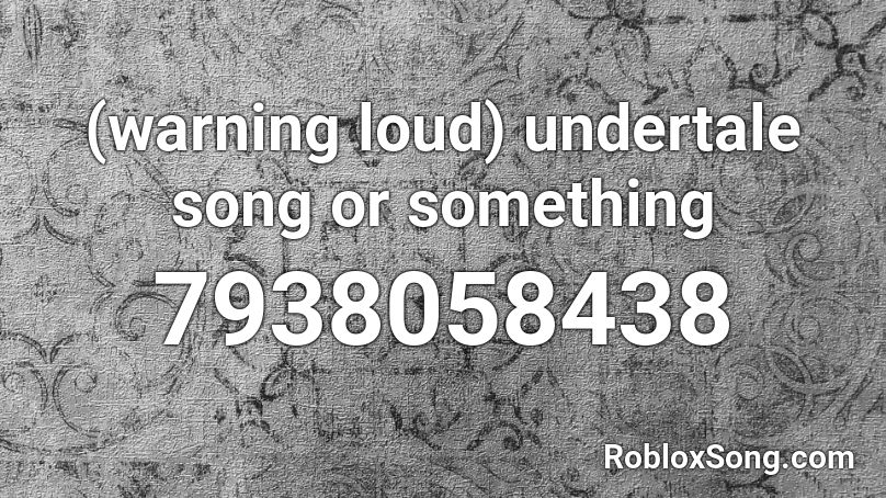 (warning loud) undertale song or something Roblox ID