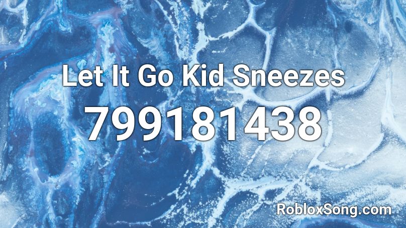 Let It Go Kid Sneezes Roblox ID
