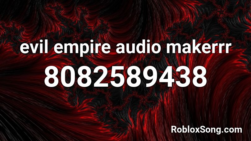 evil empire audio makerrr Roblox ID