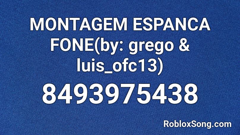 MONTAGEM ESPANCA FONE(by: grego & luis_ofc13) Roblox ID