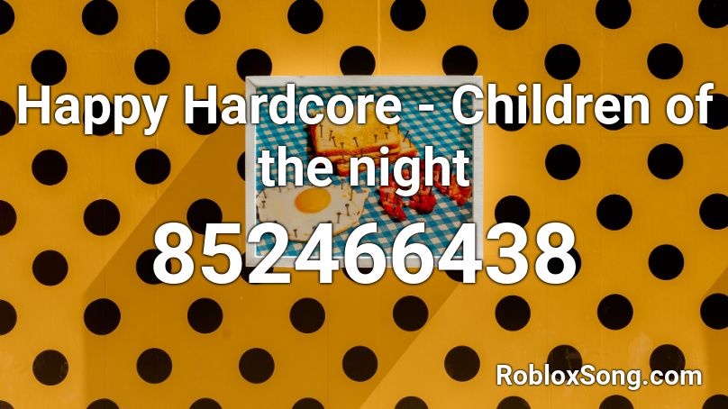 Happy Hardcore - Children of the night Roblox ID