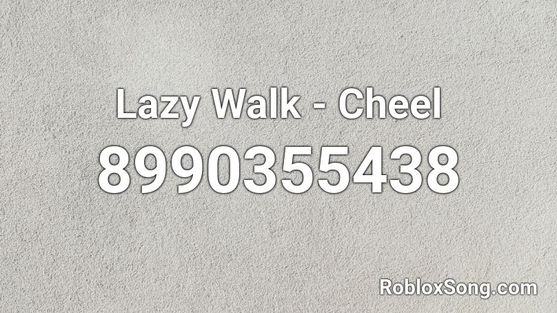 Lazy Walk - Cheel Roblox ID