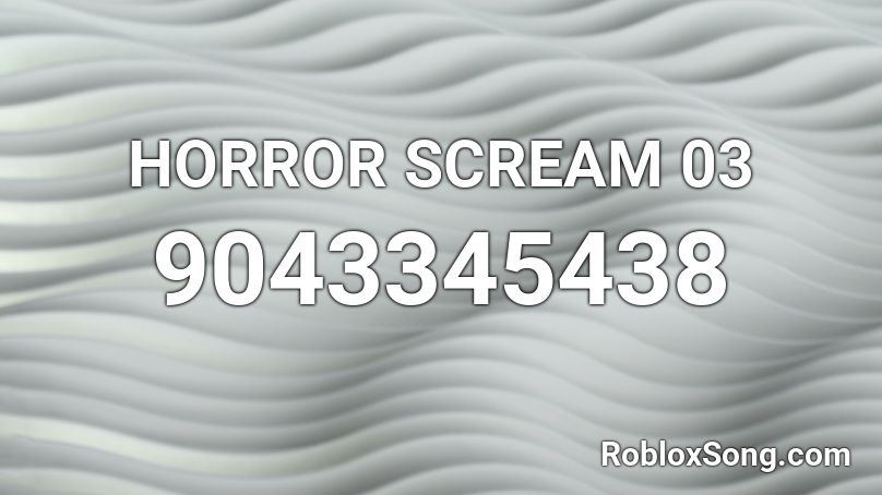 HORROR SCREAM 03 Roblox ID