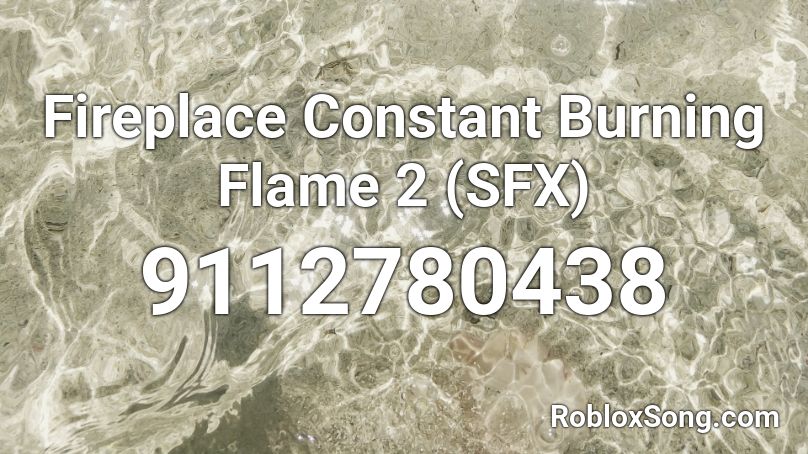 Fireplace Constant Burning Flame 2 (SFX) Roblox ID