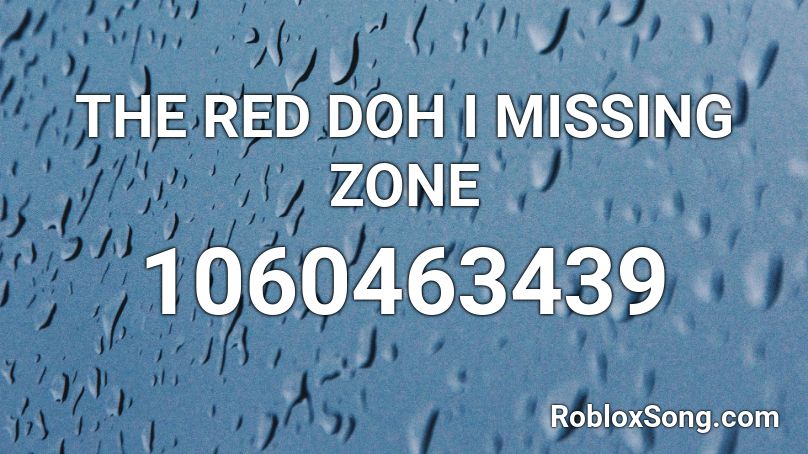 THE RED DOH I MISSING ZONE Roblox ID